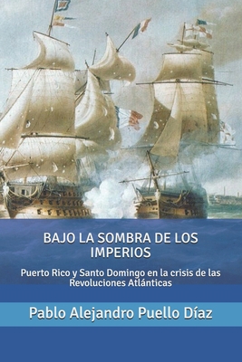 Bajo la sombra de los imperios: Puerto Rico y S... [Spanish] 1072695405 Book Cover