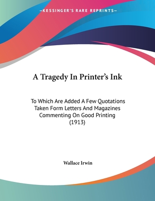 A Tragedy In Printer's Ink: To Which Are Added ... 1437470092 Book Cover
