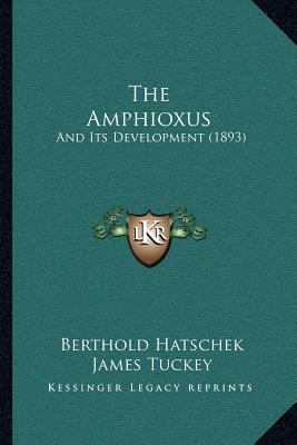 The Amphioxus: And Its Development (1893) 1166972356 Book Cover