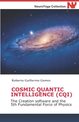 Cosmic Quantic Intelligence (Cqi): The Creation... B084DHWMVG Book Cover