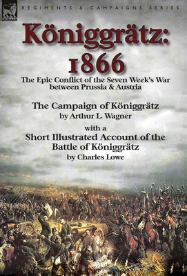 Königgrätz: 1866: the Epic Conflict of the Seve... 178282586X Book Cover