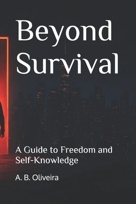 Beyond Survival: A Guide to Freedom and Self-Kn... B0F1V88K9X Book Cover
