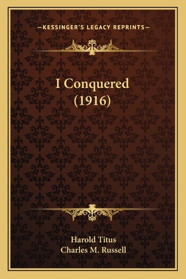 I Conquered (1916) 1163945102 Book Cover