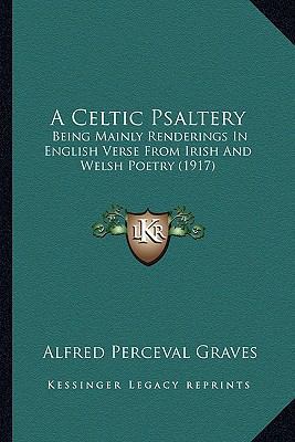 A Celtic Psaltery: Being Mainly Renderings In E... 1166452603 Book Cover