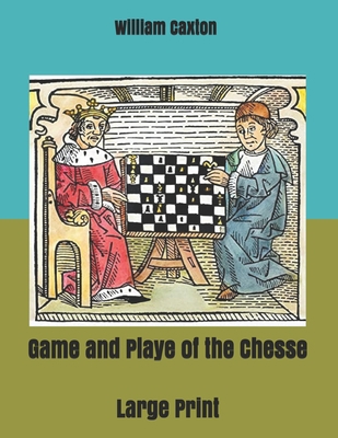Game and Playe of the Chesse: Large Print B086FX6GGN Book Cover