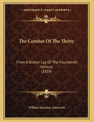 The Combat Of The Thirty: From A Breton Lay Of ... 1165744457 Book Cover