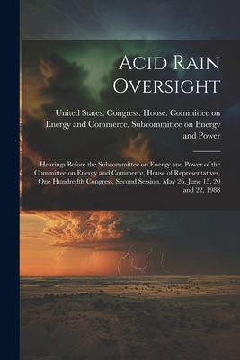 Acid Rain Oversight: Hearings Before the Subcom... 1022219472 Book Cover