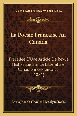 La Poesie Francaise Au Canada: Precedee D'Une A... [French] 1168097142 Book Cover