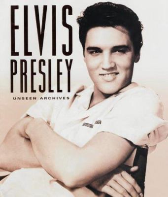 Elvis Presley: Unseen Archives 0752583344 Book Cover