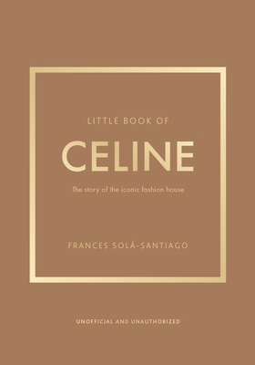Little Book of Celine: The Story of the Iconic ... 1035420589 Book Cover