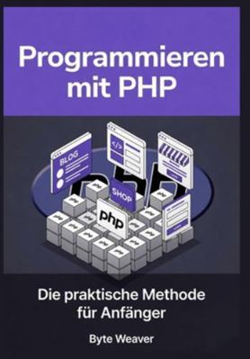 Programmieren mit PHP: Die praktische Methode f... [German] B0G4CVY2BK Book Cover