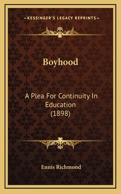 Boyhood: A Plea for Continuity in Education (1898) 1164703595 Book Cover