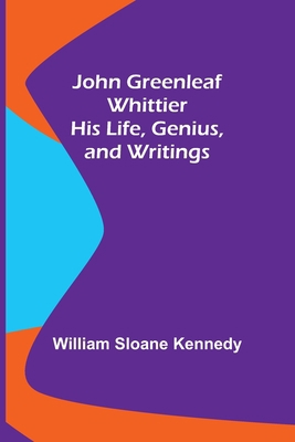 John Greenleaf Whittier: His Life, Genius, and ... 9356374902 Book Cover