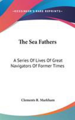 The Sea Fathers: A Series Of Lives Of Great Nav... 0548175241 Book Cover