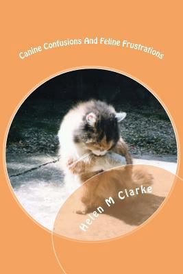 Canine Confusions And Feline Frustrations: A ca... 1536973769 Book Cover