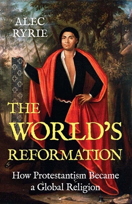 The World's Reformation: How Protestantism Beca... 0300279043 Book Cover
