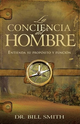 La Conciencia del Hombre: Entienda Su Propósito... [Spanish] 159979568X Book Cover