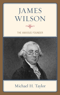 James Wilson: The Anxious Founder 1498590799 Book Cover