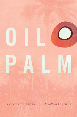 Oil Palm: A Global History 1469662884 Book Cover