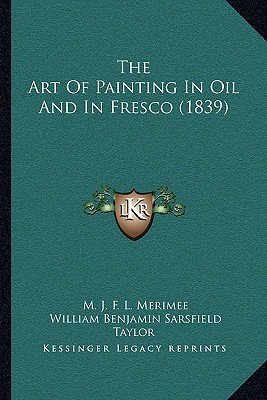 The Art Of Painting In Oil And In Fresco (1839) 1164940023 Book Cover