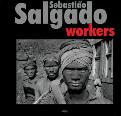 Sebastião Salgado: Workers 8086217868 Book Cover