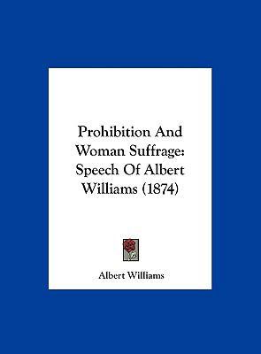 Prohibition and Woman Suffrage: Speech of Alber... 1162040491 Book Cover