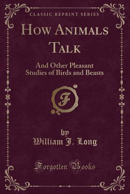 How Animals Talk: And Other Pleasant Studies of... 1333582684 Book Cover