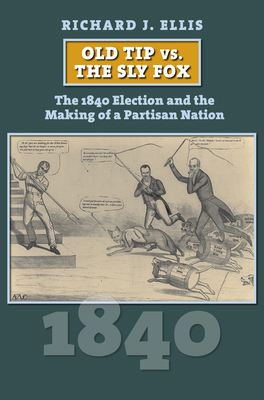 Old Tip vs. the Sly Fox: The 1840 Election and ... 0700629459 Book Cover