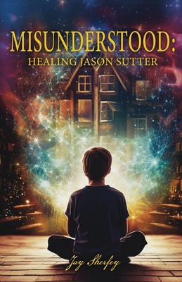 Misunderstood: Healing Jason Sutter 1962231224 Book Cover