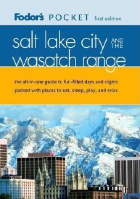 Fodor's Pocket Salt Lake City and the Wasatch Range, 1st Edition: The All-in-One Guide to the Best of the City Packed with Places to Eat, Sleep, Shop and Explore
