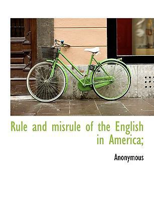 Rule and Misrule of the English in America; 1116643812 Book Cover