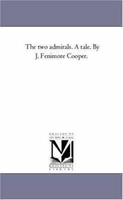 The Two Admirals. A Tale. by J. Fenimore Cooper. 1425553699 Book Cover