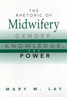 The Rhetoric of Midwifery: Gender, Knowledge, a... 0813527791 Book Cover