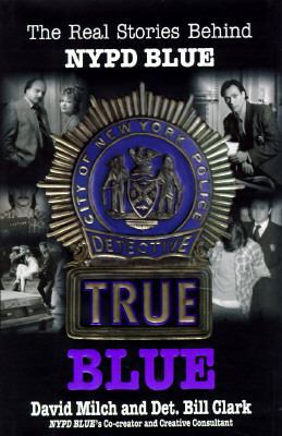 True Blue: The Real Stories Behind NYPD Blue 0688140815 Book Cover