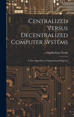 Centralized Versus Decentralized Computer Syste... 1019587814 Book Cover