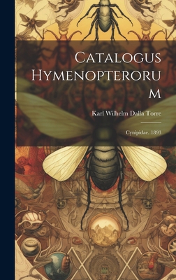 Catalogus Hymenopterorum: Cynipidae. 1893 1020216484 Book Cover