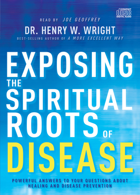 Exposing the Spiritual Roots of Disease: Powerf... 1641236043 Book Cover