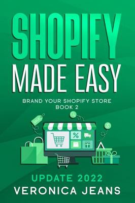 Paperback Shopify Made Easy [2022]: Brand Your Shopify Store : The Ultimate Shopify Startup Guide for Beginners to Experts Through a Step-By-step Process from a to Z. BOOK 2 Book