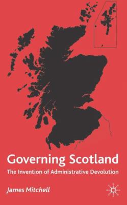 Governing Scotland: The Invention of Administra... 0333743237 Book Cover