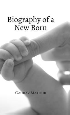 Biography of a New Born: New Born B0F8BB7W73 Book Cover