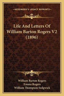 Life And Letters Of William Barton Rogers V2 (1... 1163918342 Book Cover