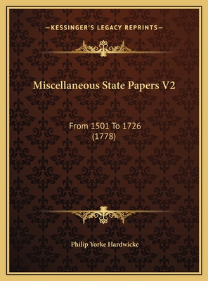 Miscellaneous State Papers V2: From 1501 To 172... 1169819362 Book Cover
