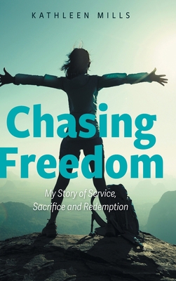 Chasing Freedom: My Story of Service, Sacrifice... 1039110606 Book Cover