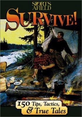 Survive!: 150 Tips, Tactics, and True Tales 1572236833 Book Cover