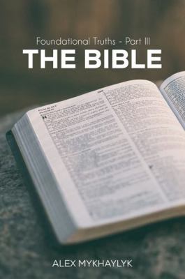 Bible : Foundational Truths - Part III