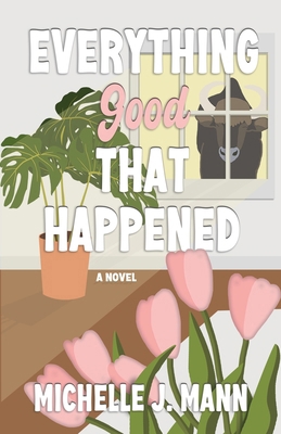 Everything Good That Happened: A Small Town Rom... B0DX1JMMSN Book Cover