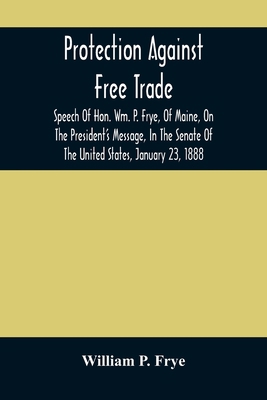 Protection Against Free Trade: Speech Of Hon. W... 9354485391 Book Cover