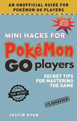 Mini Hacks for Pokémon Go Players: Secret Tips ... 151072155X Book Cover