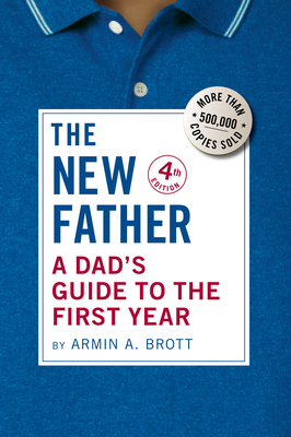 The New Father: A Dad's Guide to the First Year 0789214253 Book Cover