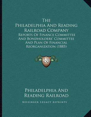 The Philadelphia And Reading Railroad Company: ... 1167161335 Book Cover